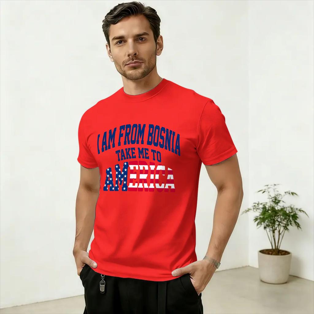 Unisex TShirts I Am From Bosnia Take Me To America Funny 100 Cotton Tee Shirt Short Sleeve T Shirt Round Neck Clothes Gift Idea