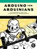 The Arduino For Arduinians : 70 Projects for the Experienced Programmer Book