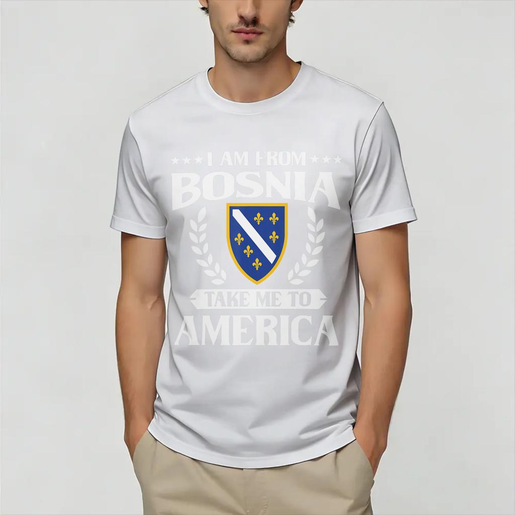 I Am from Bosnia Take Me to America Bosnian TShirt Summer 100 Cotton T Shirts Custom Logo Tshirt Short Sleeve Funny Top Tees