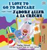 Книга I Love To Go To Daycare J'adore Aller a La Creche : English French Bilingual Edition