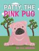 Книга Patty the Pink Pug : An Interesting, Cute Children's Book About Acceptance for Kids Ages 3-6,7-8