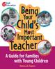 Книга Being Your Child S Most Important Teacher: A Guide for Families with Young Children