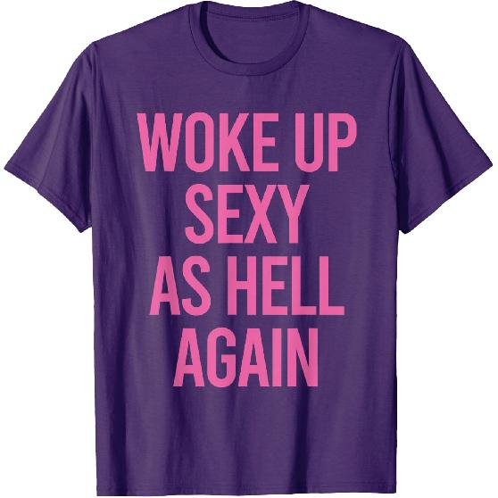 Woke Up Sexy As Hell Again Funny Sarcastic Women Saying T-Shirt