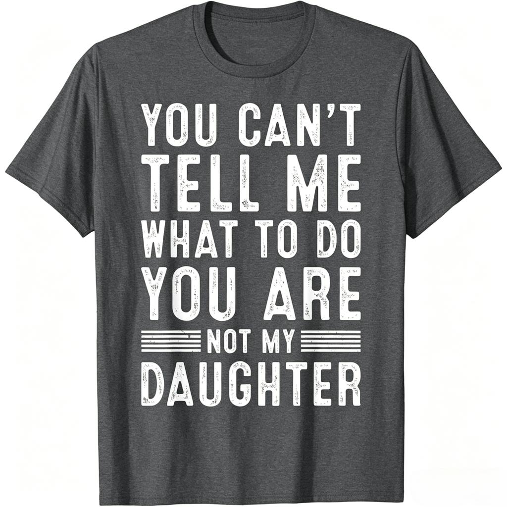 You Cant Tell Me What To Do You Are Not My Daughter Vintage Distressed Graphic T Shirt Unisex Unisex Casual Cotton Short Sleeve Tee