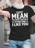 Unisexs Funny I Am Not Mean I Am Just Too Old To Pretend I Like You Graphic Printing Text Letters Cotton Casual TShirt