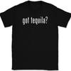Got Tequila T-Shirt Tee Funny Drinking Party Bar Gift