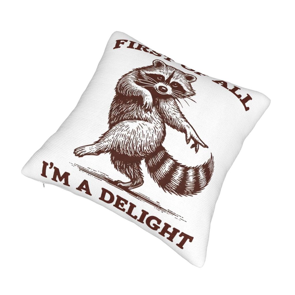 First Of All I'M A Delight Funny Raccoon Pillow Covers Stuff Printed Cushion Cover Gift Throw Pillow Case Cover Chair Multi-Size