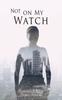 Книга Not On MY Watch : Second Edition