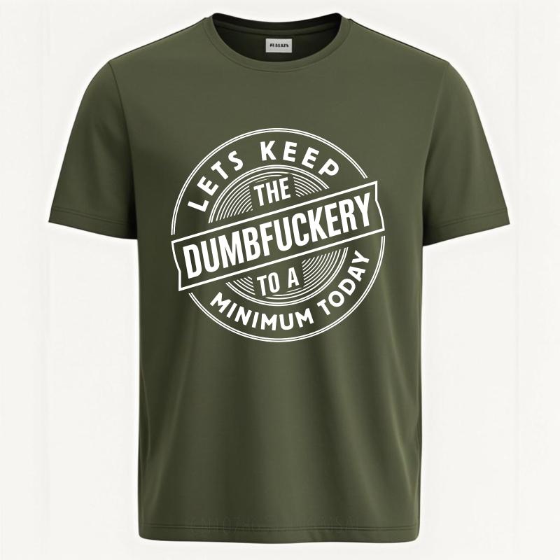 Hiphop Boys Summer tshirt Lets Keep The Dumbfuckery To A Minimum Today Short Sleeve Rock Round Neck For Man Top Tees