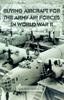 The Buying Aircraft for the Army Air Forces In World War II Book