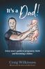 Книга It's A Dad! : Every Man's Guide To Pregnancy, Childbirth and Becoming a Father : 2
