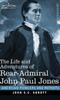 Книга The Life And Adventures Of Rear Admiral John Paul Jones Commonly Called Paul Jo by John S.C. Abbott - Hardback