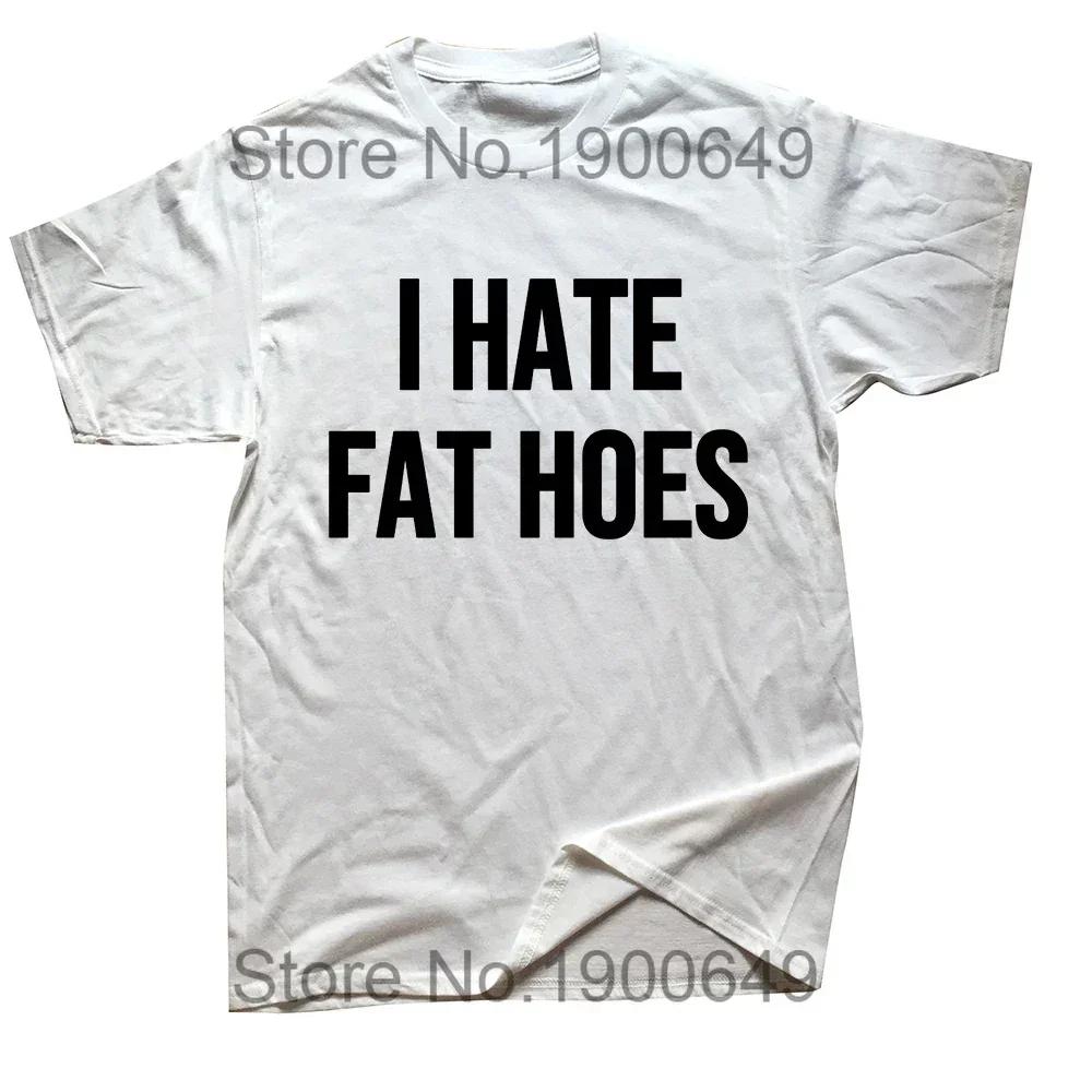 I Love Fat Hoes T Shirt Funny Adult Humor Jokes Short Sleeve Casual 100% Cottton Unisex Soft T-shirts EU Size Clothes