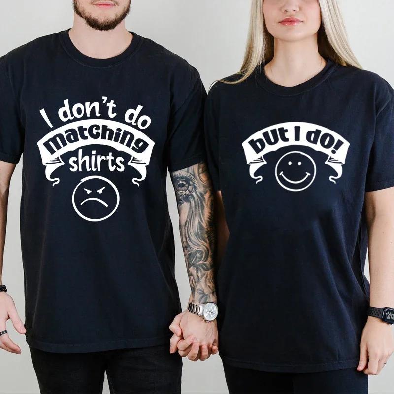 I Don’T Do Matching Shirt But I Do Couple Matching T-Shirt Love Talk Male Female Short Sleeves Casual T Short Couple Lover Shirt