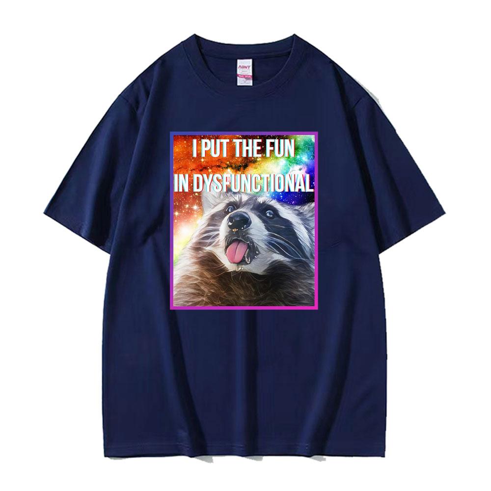 I Put The Fun in Dysfunctional Funny Raccoon Meme Tshirts Unisex Women Casual Cotton Oversized T Shirt Fashion Retro Loose Tshirt
