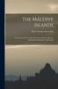 Книга The Maldive Islands : An Account Of The Physical Features, Climate, History, Inhabitants, Productions, And Trade