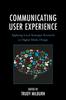 The Communicating User Experience : Applying Local Strategies Research To Digital Media Design Book