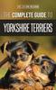 Книга The Complete Guide To Yorkshire Terriers : Learn Everything About How To Find, Train, Raise, Feed, Groom, and Love Your New Yorkie Puppy
