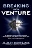 Книга Breaking Into Venture: An Outsider Turned Venture Capitalist Shares How To Take Risks, Create Power, and Build Life-Changing Wealth