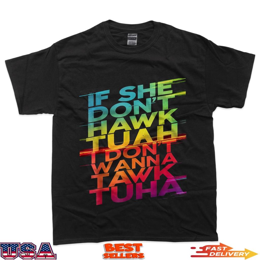 If She Don't Hawk Tuah I Don't Wanna Tawk Tuha T-Shirt