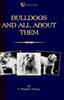 Книга Bulldogs and All About Them (A Vintage Dog Books Breed Classic - Bulldog / French Bulldog)