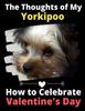 Книга The Thoughts of My Yorkipoo : How To Celebrate Valentine's Day