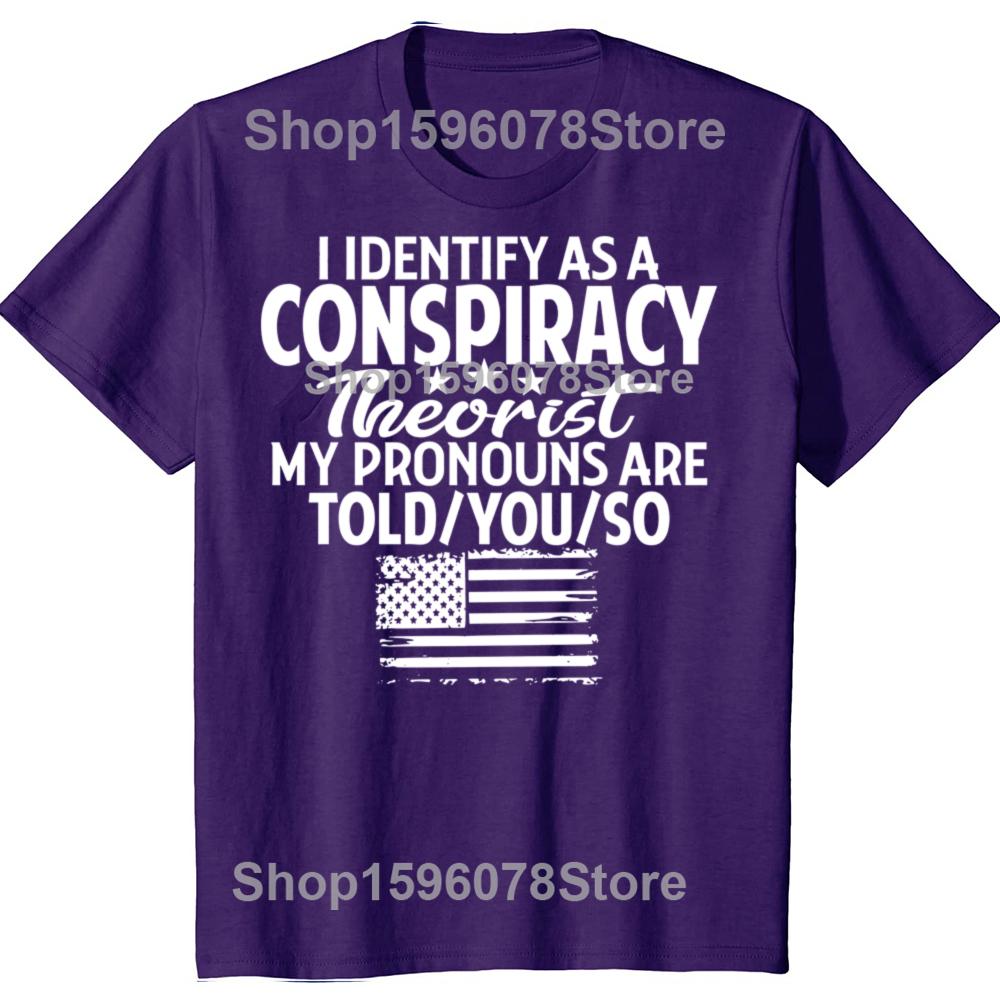 Funny I Identify As A Conspiracy Theorist My Pronouns Are Told You T Shirts Men Streetwear Tee Shirt Short Sleeve Unisex Loose