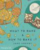 Книга What To Bake & How To Bake It