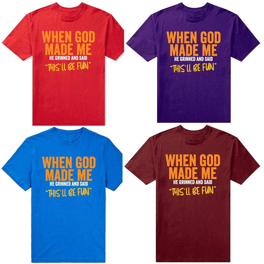 Funny When God Made Me Graphic 100% Cotton T-shirts Men Women's Fashion Casual Tshirt Loose Oversized Streetwear T Shirt