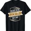 Because Im The Drum Major Thats Why Drums T-Shirt