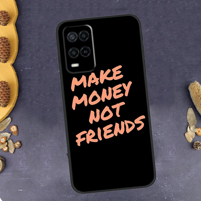 MAKE MONEY NOT FRIENDS Phone Case For Oppo A79 A18 A38 A58 A78 A98 A17 A40 A60 A80 A16 A76 A96 A15 A74 A94 A54 A77