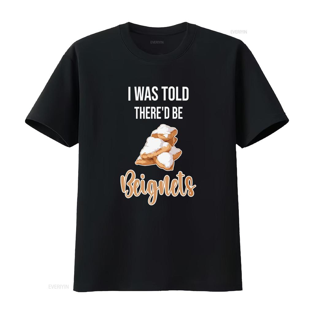BeigneT T Shirt I Was Told Thered be Beignets Funny Lover Saying vintage Washed Stylish Casual homme Versatile Slightly