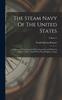 The The Steam Navy Of The United States : A History Of The Growth Of The Steam Vessel Of War In The U.s. Navy, And Of The Naval Engineer Corps; Volume 2 Book