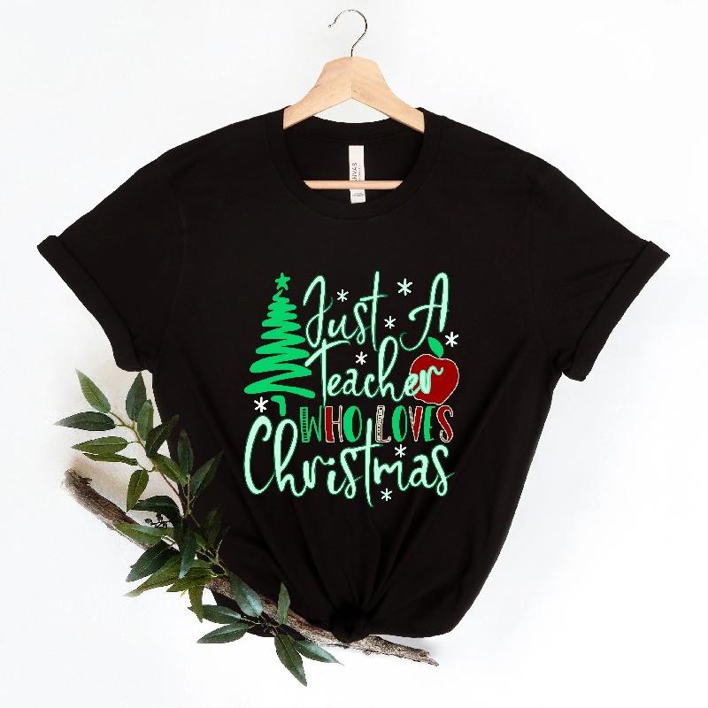 Teacher Christmas Shirt Just a Teacher Who Loves Christmas Shirt Teacher Christmas Gift School Xmas Shirt Holiday 100 cotton