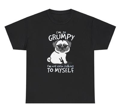 I’m So Grumpy Not Even Talking To Myself Dog Graphic T Shirt Silly Ironic Tee