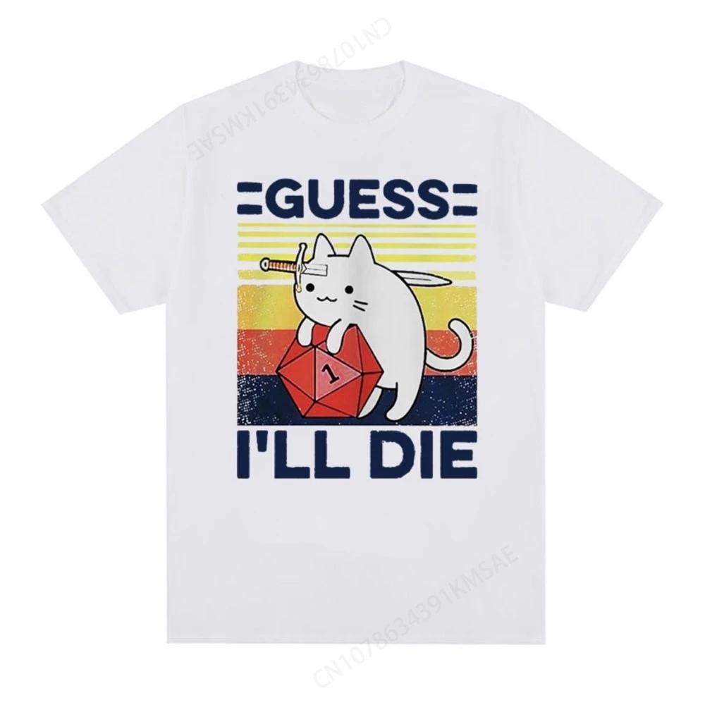 Funny Guess Ill Die Cat Meme Graphic T Shirt Unisex Women Casual Fashion Short Sleeve Tshirts Tops Cotton Oversized Tshirt