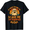 If You're Trying To Scare Me Boobs Adult Humor Halloween Men Unisex T-Shirt
