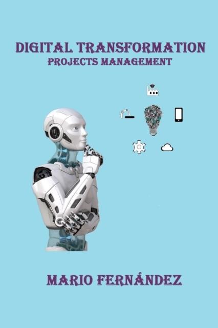 The Digital Transformation : Project Management Book