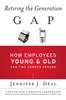 Книга Retiring the Generation Gap : How Employees Young and Old Can Find Common Ground