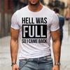Men 's Summer 100% Pure Cotton T-shirt Hell Was Full So I Come Back Casual Print T-shirt Fancy White Letter T-shirt Men Casual P
