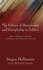Книга The Politics of Discipleship and Discipleship In Politics