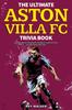 Книга The Ultimate Aston Villa FC Trivia Book : A Collection of Amazing Trivia Quizzes and Fun Facts for Die-Hard Lions Fans!
