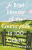 Книга A Brief History of the Countryside In 100 Objects
