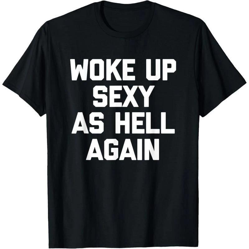 Woke Up Sexy As Hell Again T-Shirt funny saying sarcastic T-Shirt