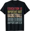 Education Is Important But Basketball Is Importanter Funny Gift Unisex T-Shirt
