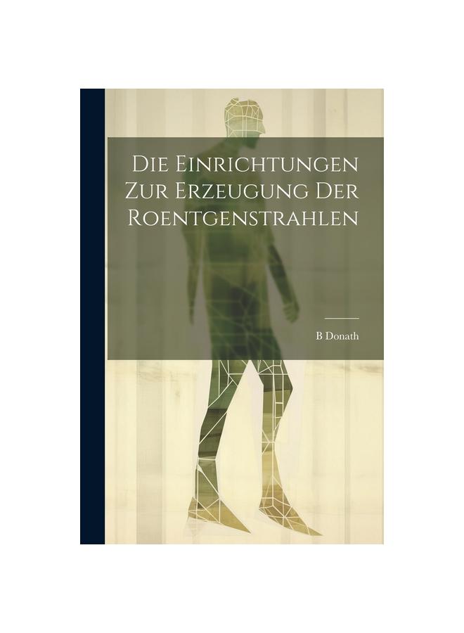 Die Einrichtungen Zur Erzeugung Der Roentgenstrahlen