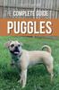 Книга The Complete Guide To Puggles : Preparing For, Selecting, Training, Feeding, Socializing, and Loving Your New Puggle Puppy