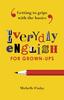 Книга Everyday English for Grown-ups : Getting To Grips with the Basics