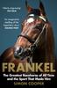 Книга Frankel : The Greatest Racehorse of All Time and the Sport That Made Him