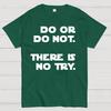 Do Or Do Not. There Is No Try Unisex 100% Cotton Summer Casual Cool Loose T-Shirt
